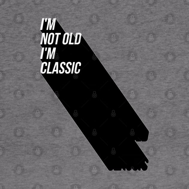 i'm not old i'm classic 8 by naughtyoldboy